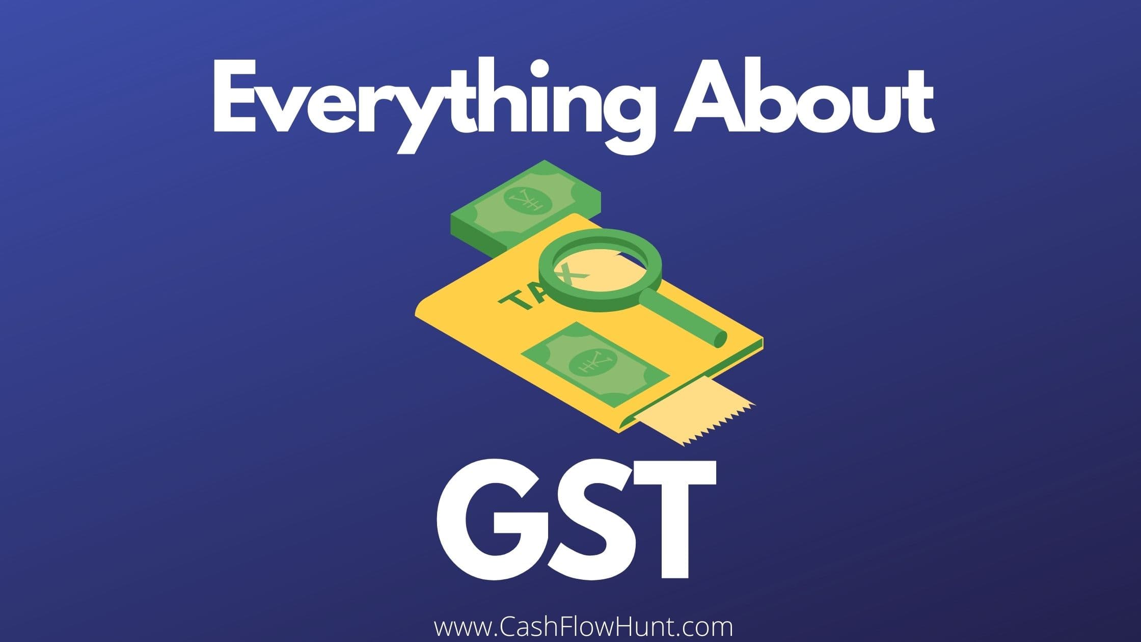 GST Everything About Goods and Services Tax in India [Detailed Guide]